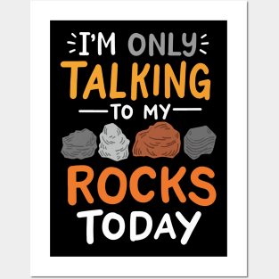 I'm Only Talking To My Rocks Today Posters and Art